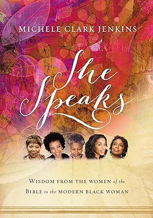 She Speaks: Wisdom from the Women of the Bible for the Modern Black Woman